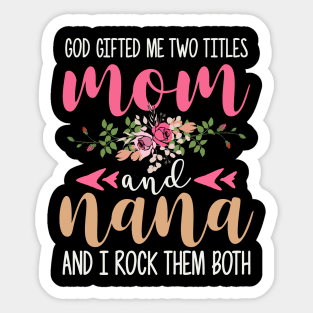 God Gifted Me Two Titles Mom And Nana And I Rock Them Both Sticker